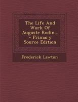 The Life And Work Of Auguste Rodin... - Primary Source Edition 1293193100 Book Cover