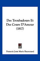 Des Troubadours Et Des Cours D'Amour 1016920717 Book Cover
