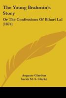The Young Brahmin's Story: Or The Confessions Of Bihari Lal 1165690969 Book Cover