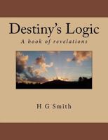 Destiny's Logic: A book of revelations 1984082515 Book Cover