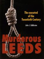 Murderous Leeds: The Executed of the 20th Century (Murderous Britain) 1859830846 Book Cover