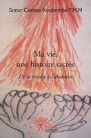 Ma vie, une histoire sacrée: De la révolte à l'abandon (French Edition) 2332484922 Book Cover