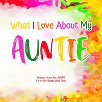 What I Love About My Auntie: Reasons I Love You, Auntie - Fill in the blanks love book (watercolor) 1097717380 Book Cover