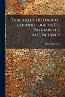 Tractatus Historico-chronologicus De Patriarchis Antiochenis 1173782982 Book Cover