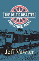 Deltic Disaster & Other Tales 1789557380 Book Cover