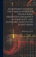 An Infrared Study of the Carbon-nitrogen Double Bond Absorption Frequency in Some Alkyl and Alkyl-aryl Substituted Schiff's Bases 1019352051 Book Cover