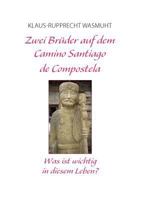 Zwei Brüder auf dem Camino Santiago de Compostela: Was ist wichtig in diesem Leben? 3848272636 Book Cover