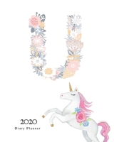 Diary Planner 2020: Magical Unicorn Flower Monogram With Initial U on White for Girls 1670942813 Book Cover