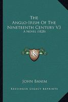 The Anglo-Irish of the Nineteenth Century. A Novel 1145416330 Book Cover
