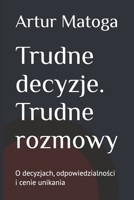 Trudne decyzje. Trudne rozmowy: O decyzjach, odpowiedzialnosci i cenie unikania (Polish Edition) 8397982205 Book Cover