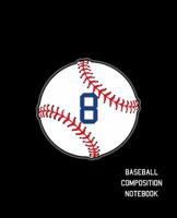 8 Baseball Composition Notebook: Baseball Journal for Boys Monogram Jersey Number 8 Wide Ruled Composition Notebook 1081773529 Book Cover