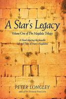 A Star's Legacy: Volume One Of The Magdala Trilogy: A Six Part Epic Depicting A Plausible Life Of Mary Magdalene And Her Times 1440142564 Book Cover