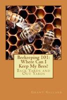 Beekeeping 101: Where Can I Keep My Bees? 1480217085 Book Cover