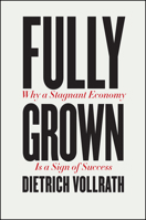 Fully Grown: Why a Stagnant Economy Is a Sign of Success 0226820041 Book Cover