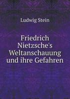 Friedrich Nietzsche's Weltanschauung Und Ihre Gefahren 1019162015 Book Cover