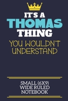 It's A Thomas Thing You Wouldn't Understand Small (6x9) Wide Ruled Notebook: A cute book to write in for any book lovers, doodle writers and budding authors! 1701768119 Book Cover