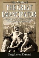 The Myth of the Great Emancipator: Abraham Lincoln's Views on Slavery and Race 1945848138 Book Cover