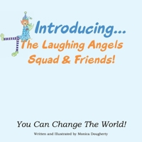 Introducing... The Laughing Angels Squad & Friends!: You Can Change The World! B0DV94SZS3 Book Cover