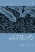 The Hidden Virtues of Discretionary Power in European Migration Law (Modern Studies in European Law) 1509984178 Book Cover
