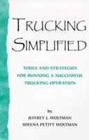 Trucking Simplified (TOOLS AND STRATEGIES FOR RUNNING A SUCCESSFUL TRUCKING OPERATION) 0967489318 Book Cover
