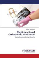 Multi-functional Orthodontic Wire Tester: Basics,Concepts, Design, Benefits 3848417979 Book Cover