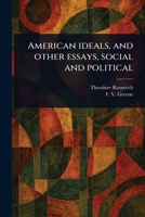 American Ideals, and Other Essays, Social and Political 1023496259 Book Cover