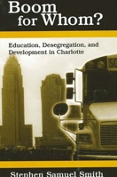 Boom for Whom?: Education, Desegregation, and Development in Charlotte 0791459861 Book Cover