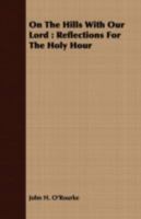 On the Hills with Our Lord : Reflections for the Holy Hour 052676449X Book Cover