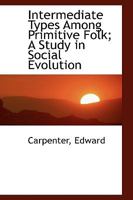 Intermediate Types Among Primitive Folk: A Study in Social Evolution (Homosexuality) 1116568152 Book Cover