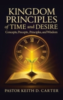 Kingdom Principles of Time and Desire: Concepts, Precepts, Principles, and Wisdom B0GW7D6GMX Book Cover