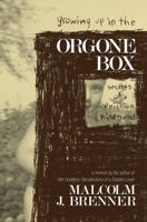 Growing Up In The Orgone Box: Secrets Of A Reichian Childhood 0615902677 Book Cover
