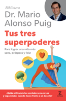 Tus tres superpoderes: Para lograr una vida más sana, próspera y feliz / Your Three Superpowers 6076391251 Book Cover