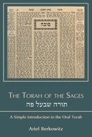 The Torah of the Sages &#1514;&#1493;&#1512;&#1492; &#1513;&#1489;&#1506;&#1500; &#1508;&#1492;: A Simple Introduction to the Oral Torah B0B2HRPJXC Book Cover