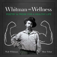 Whitman on Wellness: Poetry and Prose for a Healthy Life 0486850773 Book Cover