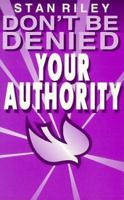 Don't Be Denied Your Authority 0939513382 Book Cover