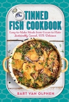 The Tinned Fish Cookbook: Easy. Sustainable. 100% Delicious. 1615196749 Book Cover