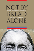 Not by Bread Alone: Russian Foreign Policy under Putin 161234710X Book Cover