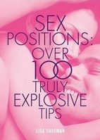 Sex Positions: Over 100 Truly Explosive Tips (Cosmopolitan Series): Sex Positions - Over 100 Truly Explosive Tips 184222266X Book Cover