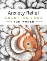 Anxiety Relief Coloring Book For Women: Calm Your Mind And Enjoy Your Own Meditative Moments B0C1DH8XND Book Cover