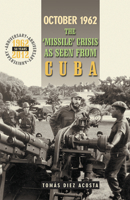 October 1962: The 'Missile' Crisis as Seen from Cuba 087348956X Book Cover