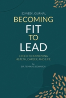 Becoming Fit To Lead: Creed to improving health, career and life. 0578997053 Book Cover