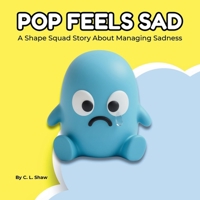 Pop Feels Sad: A Children’s Book About Sadness, Big Feelings, and Emotional Skills (Social Emotional Learning for Kids) (The Shape Squad Series) 1919532811 Book Cover