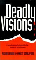 Deadly Visions: A Shocking Psychological Thriller Based on Actual Events 0759647232 Book Cover