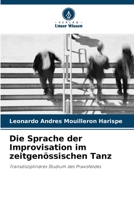 Die Sprache der Improvisation im zeitgenössischen Tanz: Transdisziplinäres Studium des Praxisfeldes 6206087875 Book Cover