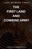 LAND BETWEEN TIMES: THE FIRST LAND AND COMBINE ARMY 1838061010 Book Cover