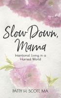 Slow Down, Mama: Intentional Living in a Hurried World 1719845158 Book Cover