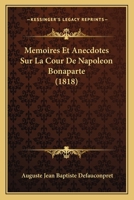 Memoires Et Anecdotes Sur La Cour De Napoleon Bonaparte (1818) 1274604834 Book Cover