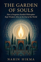 The Garden of Souls: How a Forgotten Kurdish Philosopher Kept Wisdom Alive at the End of the World B0GZKH3RFW Book Cover