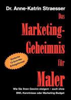 Das Marketing-Geheimnis für Maler: Wie Sie in 12 einfachen Schritten Ihren Umsatz steigern - auch ohne BWL-Studium oder Marketing-Budget 3839136202 Book Cover