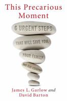 This Precarious Moment: Six Urgent Steps that Will Save You, Your Family, and Our Country 1621577902 Book Cover